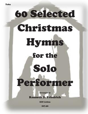 60 Selected Christmas Hymns for the Solo Performer-tuba version By Kenneth D. Friedrich Cover Image