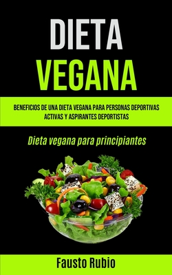 Dieta Vegana: Beneficios de una dieta vegana para personas deportivas activas y aspirantes deportistas (Dieta vegana para principian By Fausto Rubio Cover Image