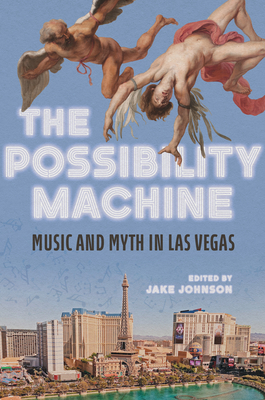 The Possibility Machine: Music and Myth in Las Vegas (Music in American Life)