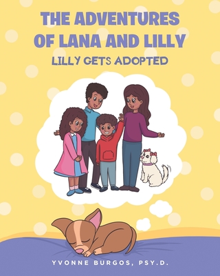 The Adventures of Lana and Lilly: Lilly Gets Adopted By Yvonne Burgos Psy D. Cover Image