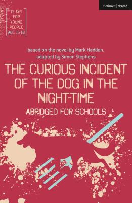 The Curious Incident of the Dog in the Night-Time: Abridged for Schools (Plays for Young People) By Simon Stephens Cover Image