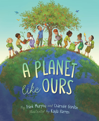 A Planet Like Ours By Frank Murphy, Charnaie Gordon, Kayla Harren (Illustrator) Cover Image