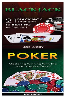 Blackjack & Poker: 21 Blackjack Strengths to Beating the Dealer! & Mastering Winning with the Hand You Are Dealt! By Joe Lucky Cover Image