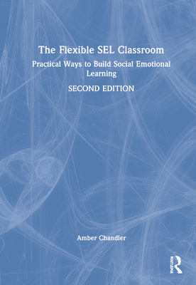 The Flexible SEL Classroom: Practical Ways to Build Social Emotional Learning Cover Image