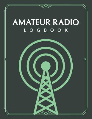Amateur Radio Logbook: Ham Radio Contact Keeper; HAM Radio Log Book; Logbook for Ham Radio Operator; Amateur Ham Radio Station Log Book; Ham Cover Image
