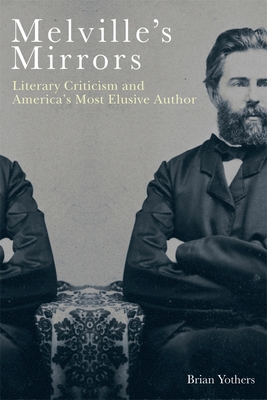 Melville's Mirrors: Literary Criticism and America's Most Elusive Author (Literary Criticism in Perspective #67)