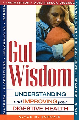 Gut Wisdom: Understanding and Improving Your Digestive Health By Alyce M. Sorokie Cover Image