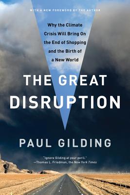 The Great Disruption: Why the Climate Crisis Will Bring On the End of Shopping and the Birth of a New World Cover Image