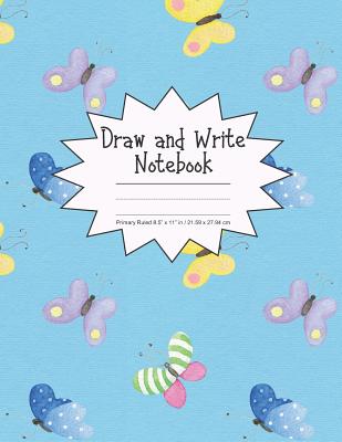 Draw and Write Notebook Primary Ruled 8.5 x 11 in / 21.59 x 27.94 cm: Children's Composition Book, Blue Background with Colorful Butterflies Cover, P8 Cover Image