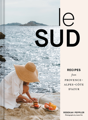 Le Sud: Recipes from Provence-Alpes-Côte d'Azur Cover Image