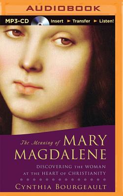 The Meaning of Mary Magdalene: Discovering the Woman at the Heart of Christianity Cover Image