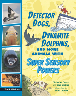 Detector Dogs, Dynamite Dolphins, and More Animals with Super Sensory Powers (Extraordinary Animals) By Cara Giaimo, Christina Couch, Daniel Duncan (Illustrator) Cover Image