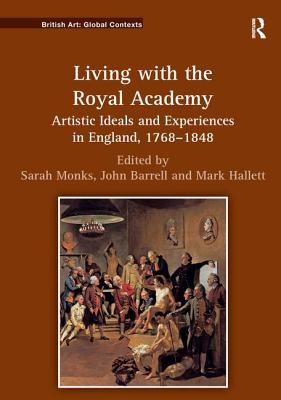 Living with the Royal Academy: Artistic Ideals and Experiences in England, 1768 1848 (British Art: Global Contexts) Cover Image