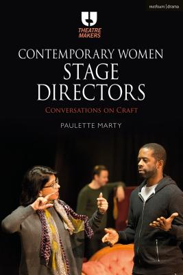 Contemporary Women Stage Directors: Conversations on Craft (Theatre Makers) By Paulette Marty Cover Image