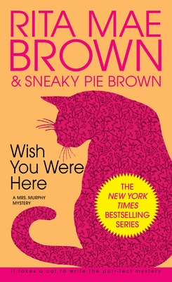 Wish You Were Here: A Mrs. Murphy Mystery By Rita Mae Brown Cover Image