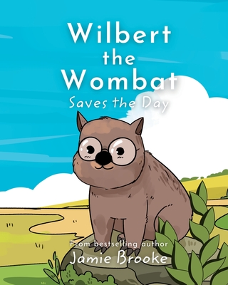 Wilbert the Wombat Saves the Day: Teaching Children about Bravery and Friendship Cover Image