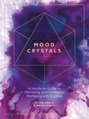 Mood Crystals: A Hands-On Guide to Managing Your Emotional Wellbeing with Crystals By Christel Alberez, Nerissa Alberts Cover Image