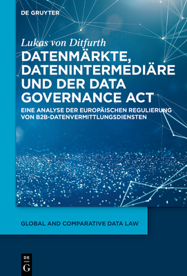 Datenmärkte, Datenintermediäre Und Der Data Governance ACT: Eine Analyse Der Europäischen Regulierung Von B2b-Datenvermittlungsdiensten Cover Image