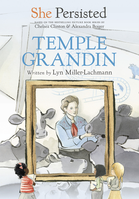 She Persisted: Temple Grandin By Lyn Miller-Lachmann, Chelsea Clinton, Alexandra Boiger (Illustrator), Gillian Flint (Illustrator) Cover Image