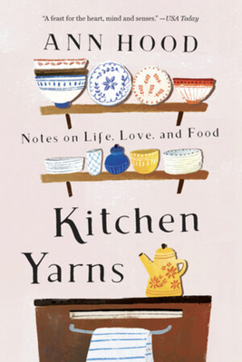 Kitchen Yarns: Notes on Life, Love, and Food