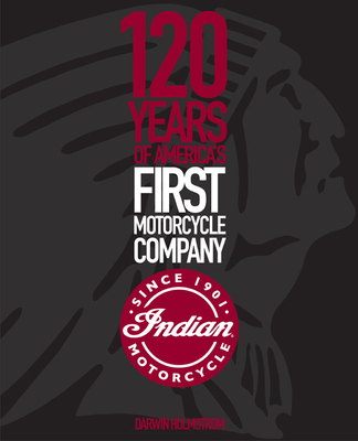 Indian Motorcycle: 120 Years of America’s First Motorcycle Company