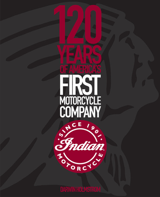 Indian Motorcycle: 120 Years of America’s First Motorcycle Company Cover Image