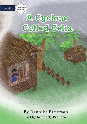A Cyclone Called Celia By Dannika Patterson, Kimberly Pacheco (Illustrator) Cover Image