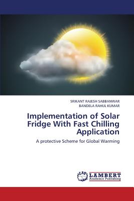 Implementation of Solar Fridge with Fast Chilling Application By Sabbanwar Srikant Rajesh, Rahul Kumar Bandela Cover Image