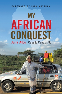 My African Conquest: Cape to Cairo at 80 By Julia Albu Cover Image
