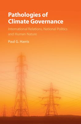 Pathologies of Climate Governance: International Relations, National Politics and Human Nature Cover Image
