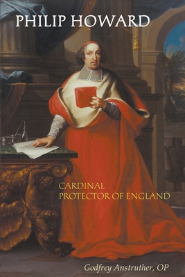 Philip Howard, Cardinal Protector of England By Op Godfrey Anstruther, Gerard Skinner (Editor) Cover Image