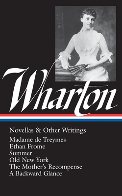 Edith Wharton: Novellas & Other Writings (LOA #47): Madame de Treymes / Ethan Frome / Summer / Old New York / The Mother's  Recompense / A Backward Glance / "Life and I" (Library of America Edith Wharton Edition #2)