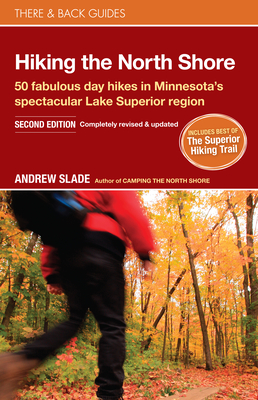 Hiking the North Shore: 50 Fabulous Day Hikes in Minnesota's Spectacular Lake Superior Region (There & Back Guides)