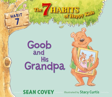 Goob and His Grandpa: Habit 7 (The 7 Habits of Happy Kids #7) By Sean Covey, Stacy Curtis (Illustrator) Cover Image