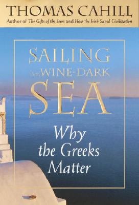Sailing the Wine-Dark Sea: Why the Greeks Matter Cover Image