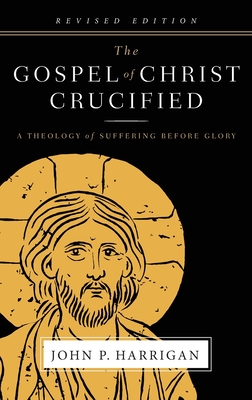 The Gospel of Christ Crucified: A Theology of Suffering before Glory Cover Image