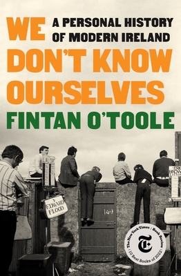 We Don't Know Ourselves: A Personal History of Modern Ireland By Fintan O'Toole Cover Image