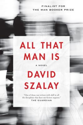 All That Man Is By David Szalay Cover Image