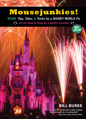Mousejunkies!: More Tips, Tales, and Tricks for a Disney World Fix: All You Need to Know for a Perfect Vacation