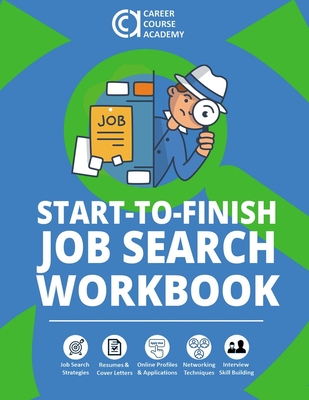 Start-to-Finish Job Search Workbook: How to Find a Job With Worksheets, Templates, and Samples for Resumes, Cover Letters, and Interview Answers