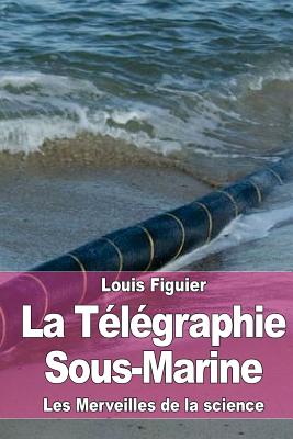 La Télégraphie Sous-Marine By Louis Figuier Cover Image