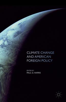 Climate Change and American Foreign Policy By Paul G. Harris Cover Image