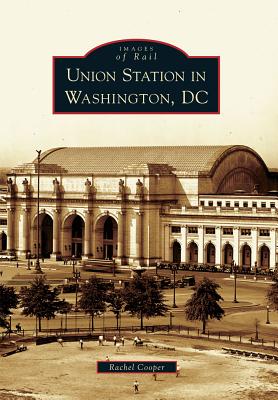 Union Station in Washington, DC (Images of Rail) By Rachel Cooper Cover Image