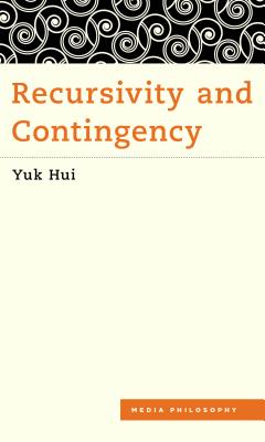 Recursivity and Contingency (Media Philosophy) By Yuk Hui Cover Image