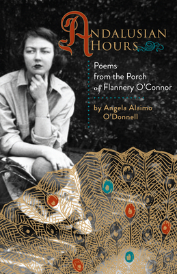 Andalusian Hours: Poems from the Porch of Flannery O'Connor (Paraclete Poetry)