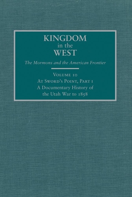 At Sword's Point, Part I: A Documentary History of the Utah War to 1858 (Kingdom in the West: The Mormons and the American Frontier #10) Cover Image