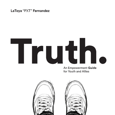 Truth: An Empowerment Guide For Youth and Allies By Latoya Chenee Fernandez, Ellis Raymond Stephens (Illustrator), Ronnie Lee Patania (Designed by) Cover Image