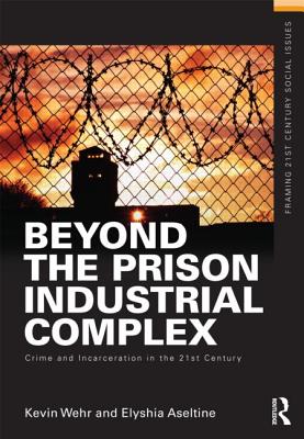 Beyond the Prison Industrial Complex: Crime and Incarceration in the 21st Century (Framing 21st Century Social Issues) Cover Image