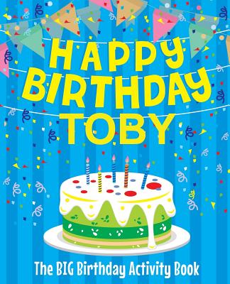 Happy Birthday Toby - The Big Birthday Activity Book: (Personalized Children's Activity Book)