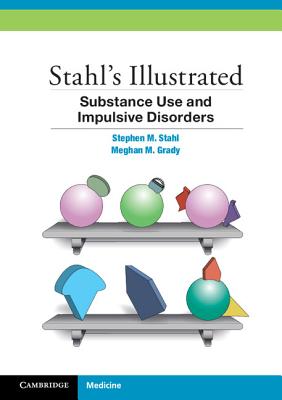 Stahl's Illustrated Substance Use and Impulsive Disorders By Stephen M. Stahl, Meghan M. Grady, Nancy Muntner (Illustrator) Cover Image